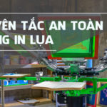 Nguyên tắc an toàn trong in lụa